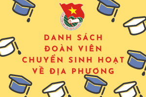 [DANH SÁCH ĐOÀN VIÊN CHUYỂN SINH HOẠT VỀ NƠI CƯ TRÚ NĂM HỌC 2023-2024]