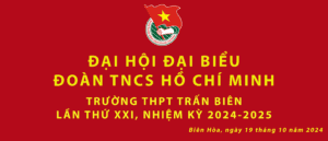[KẾ HOẠCH TỔ CHỨC ĐẠI HỘI ĐẠI BIỂU ĐOÀN TNCS HỒ CHÍ MINH TRƯỜNG THPT TRẤN BIÊN LẦN THỨ XXI, NHIỆM KÌ 2024-2025]