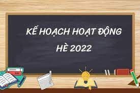 [KẾ HOẠCH TỔ CHỨC HOẠT ĐỘNG HÈ NĂM 2022]
